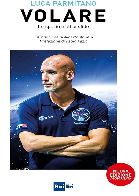 “Volare”, il nuovo libro dell’astronauta Luca Parmitano